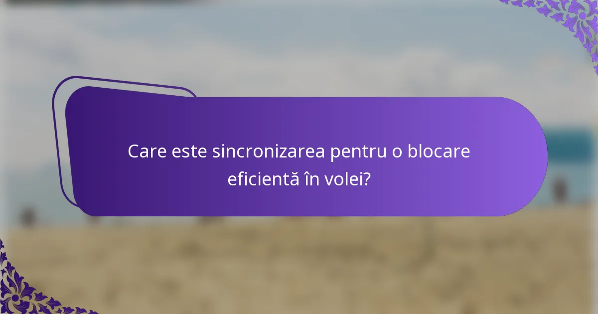 Care este sincronizarea pentru o blocare eficientă în volei?