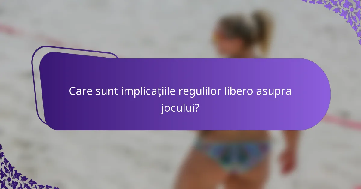 Care sunt implicațiile regulilor libero asupra jocului?