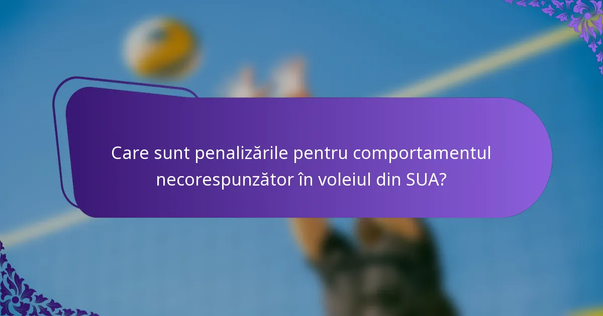 Care sunt penalizările pentru comportamentul necorespunzător în voleiul din SUA?