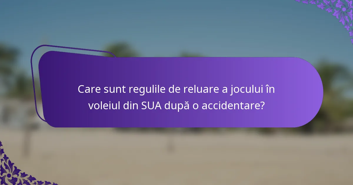 Care sunt regulile de reluare a jocului în voleiul din SUA după o accidentare?