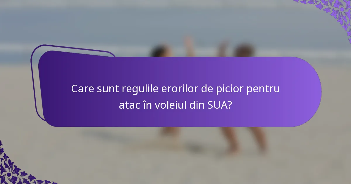 Care sunt regulile erorilor de picior pentru atac în voleiul din SUA?