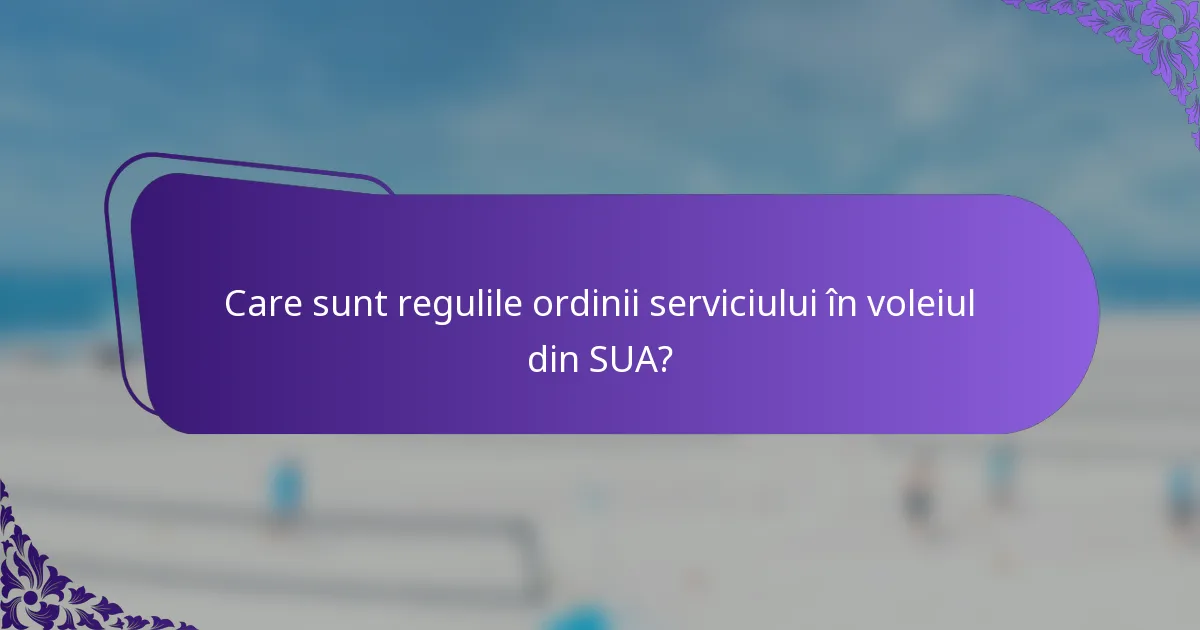 Care sunt regulile ordinii serviciului în voleiul din SUA?