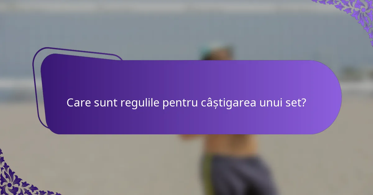 Care sunt regulile pentru câștigarea unui set?