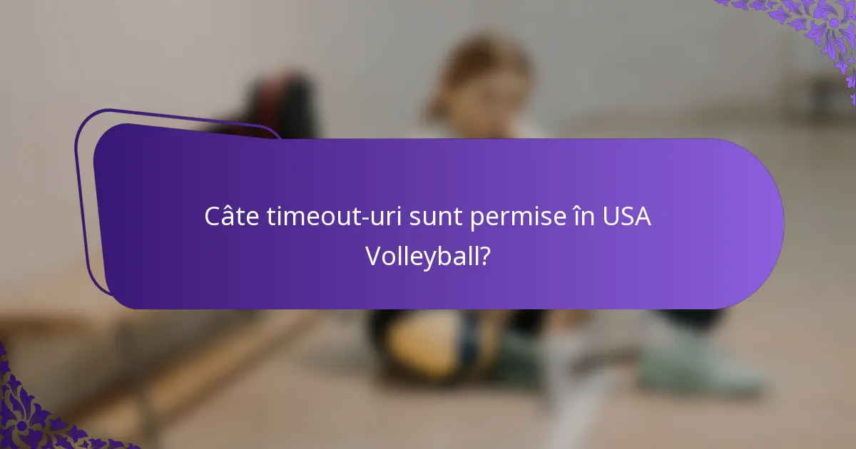 Câte timeout-uri sunt permise în USA Volleyball?