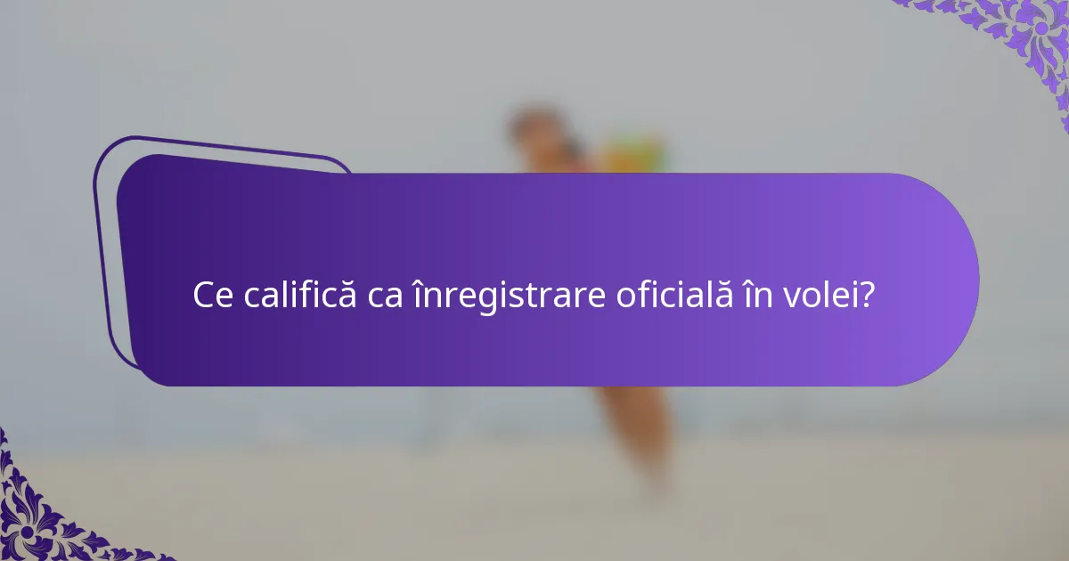 Ce califică ca înregistrare oficială în volei?