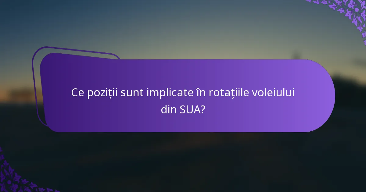 Ce poziții sunt implicate în rotațiile voleiului din SUA?