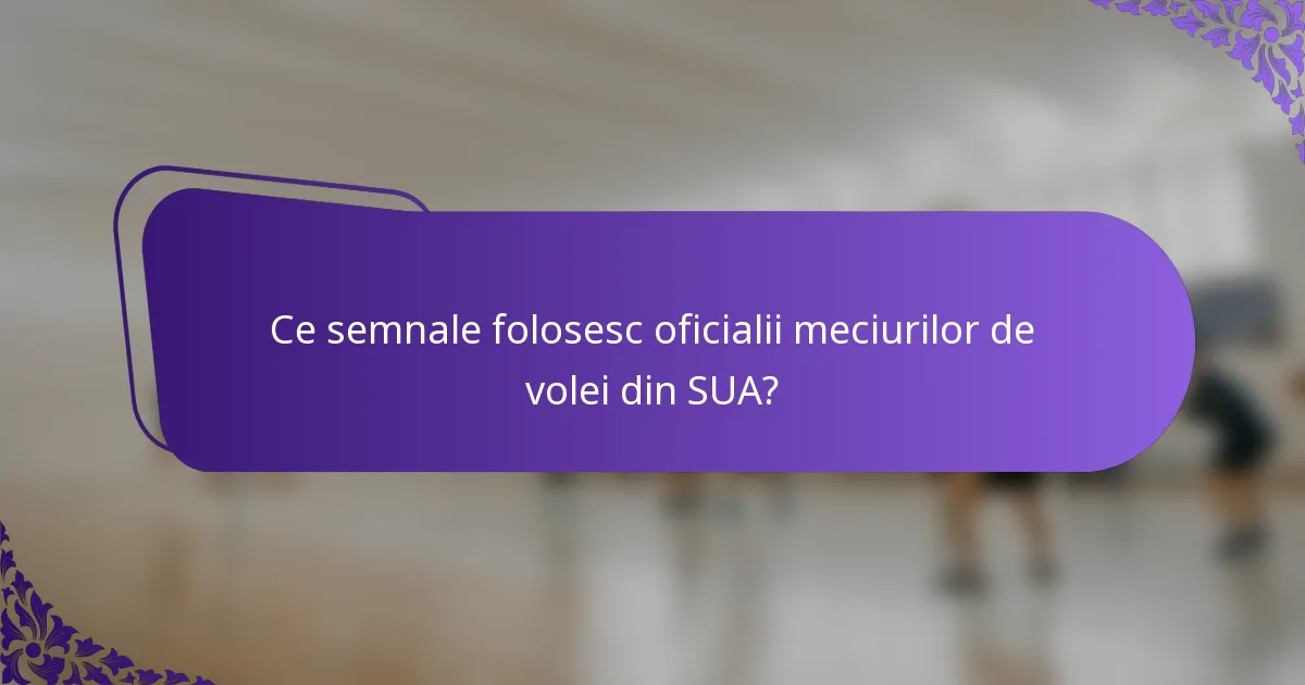 Ce semnale folosesc oficialii meciurilor de volei din SUA?