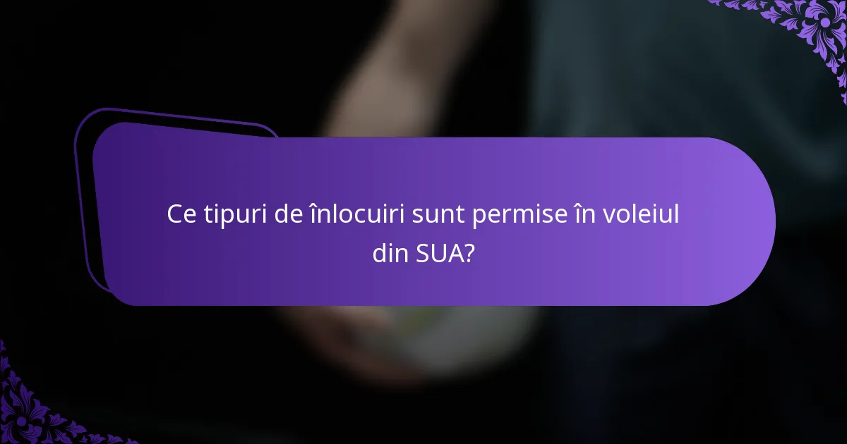 Ce tipuri de înlocuiri sunt permise în voleiul din SUA?