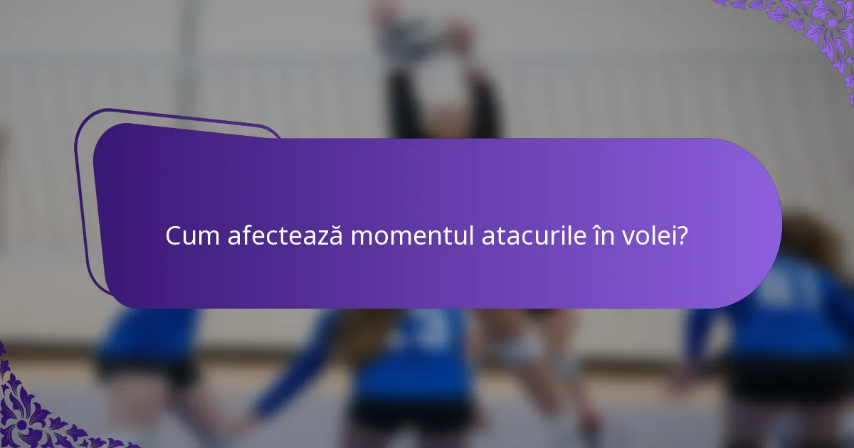 Cum afectează momentul atacurile în volei?