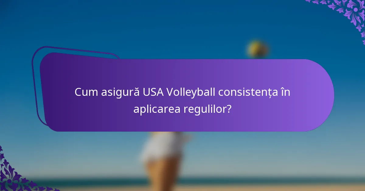 Cum asigură USA Volleyball consistența în aplicarea regulilor?