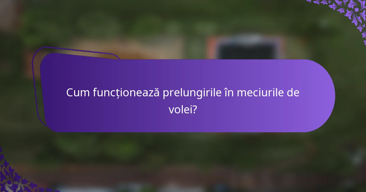 Cum funcționează prelungirile în meciurile de volei?