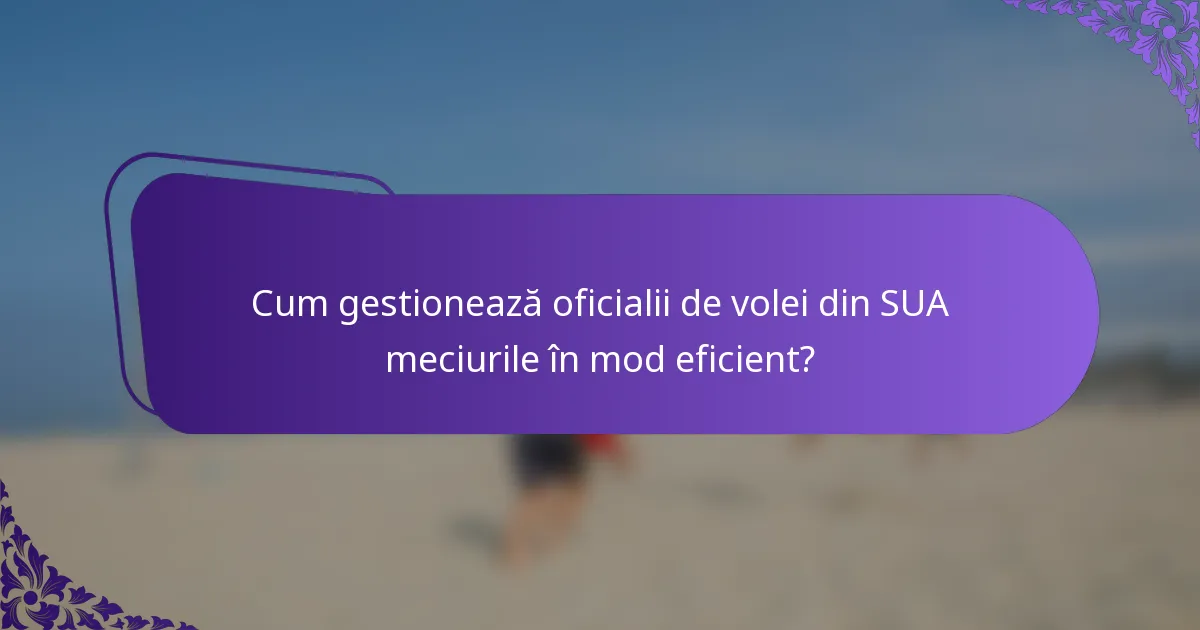 Cum gestionează oficialii de volei din SUA meciurile în mod eficient?