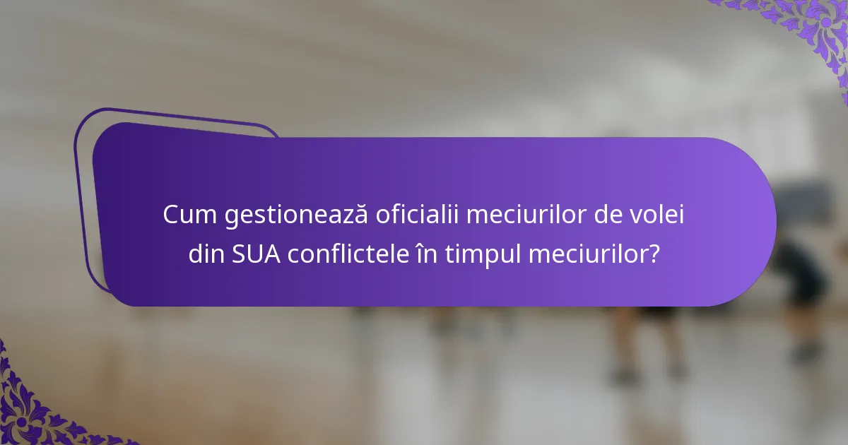 Cum gestionează oficialii meciurilor de volei din SUA conflictele în timpul meciurilor?