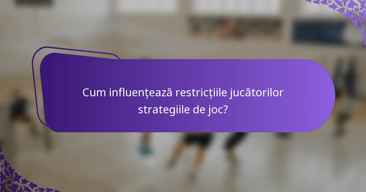 Cum influențează restricțiile jucătorilor strategiile de joc?