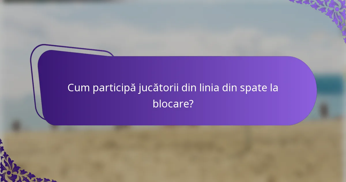Cum participă jucătorii din linia din spate la blocare?