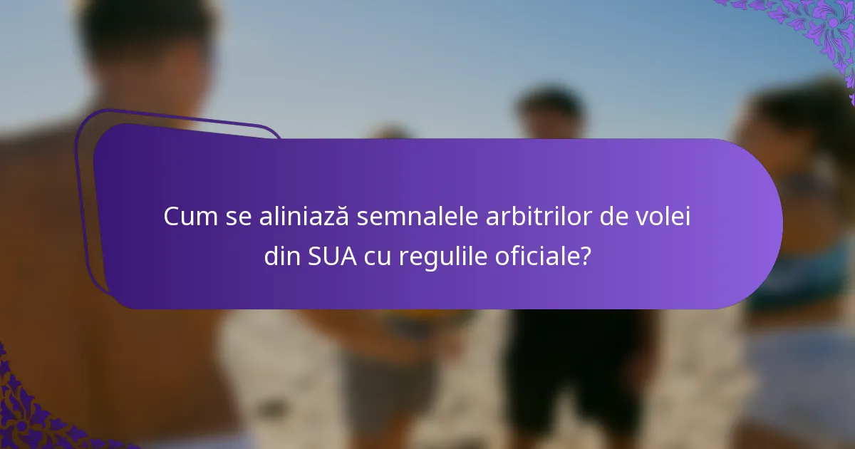 Cum se aliniază semnalele arbitrilor de volei din SUA cu regulile oficiale?