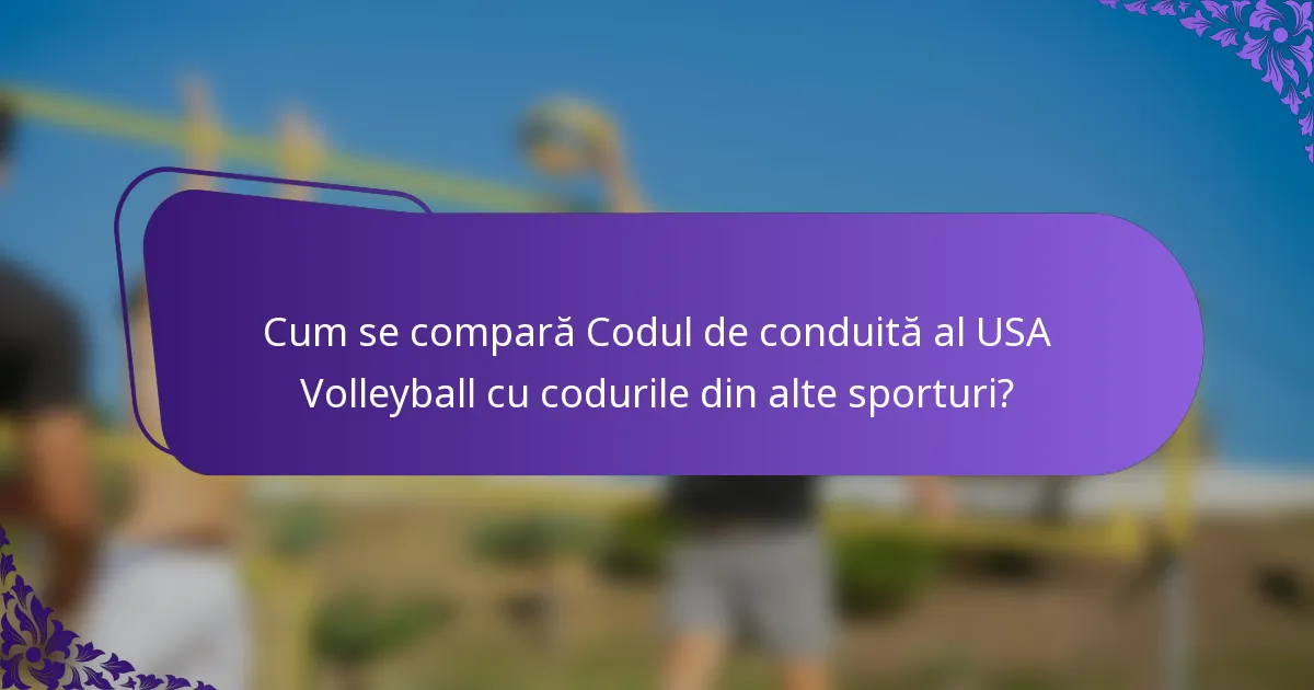 Cum se compară Codul de conduită al USA Volleyball cu codurile din alte sporturi?