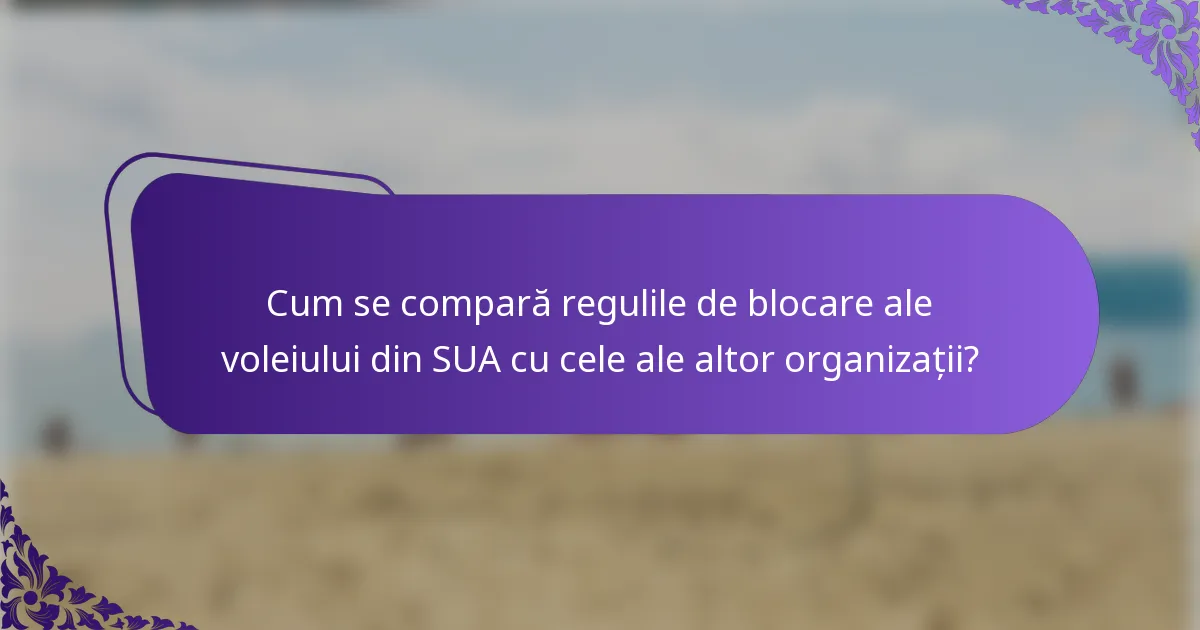 Cum se compară regulile de blocare ale voleiului din SUA cu cele ale altor organizații?
