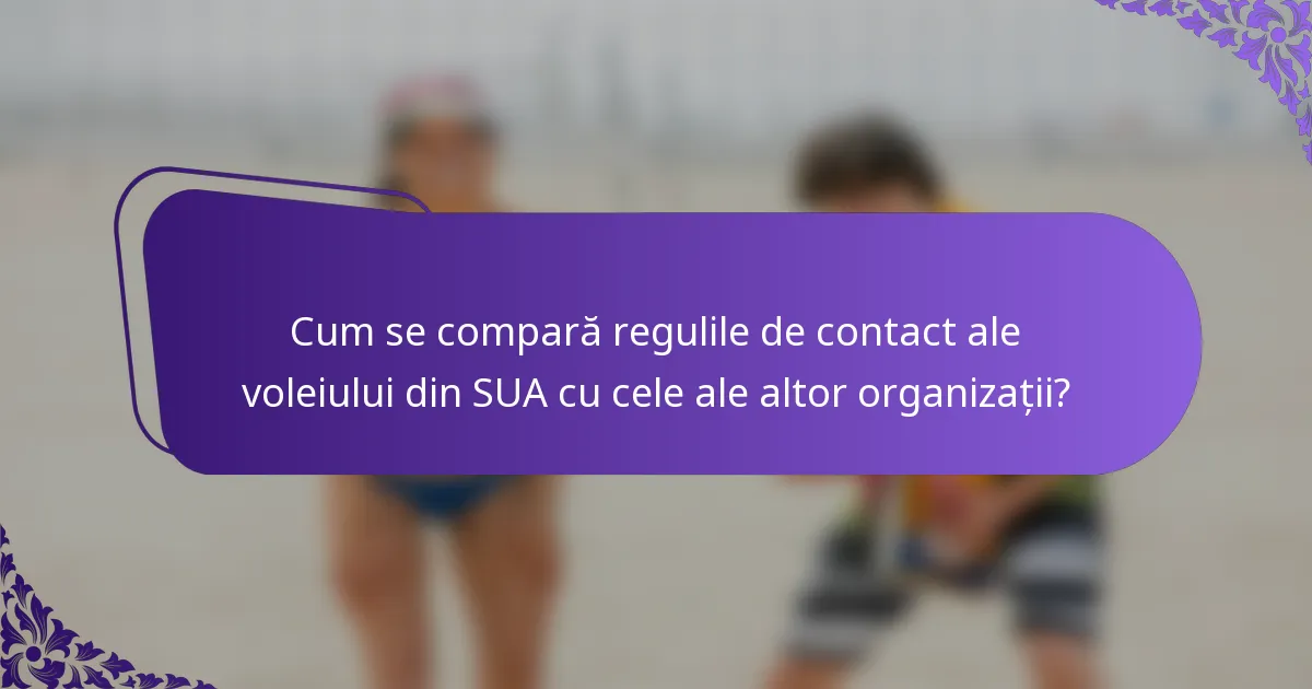 Cum se compară regulile de contact ale voleiului din SUA cu cele ale altor organizații?