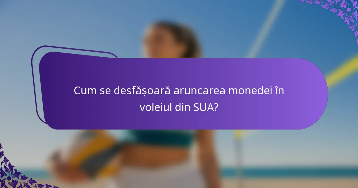 Cum se desfășoară aruncarea monedei în voleiul din SUA?