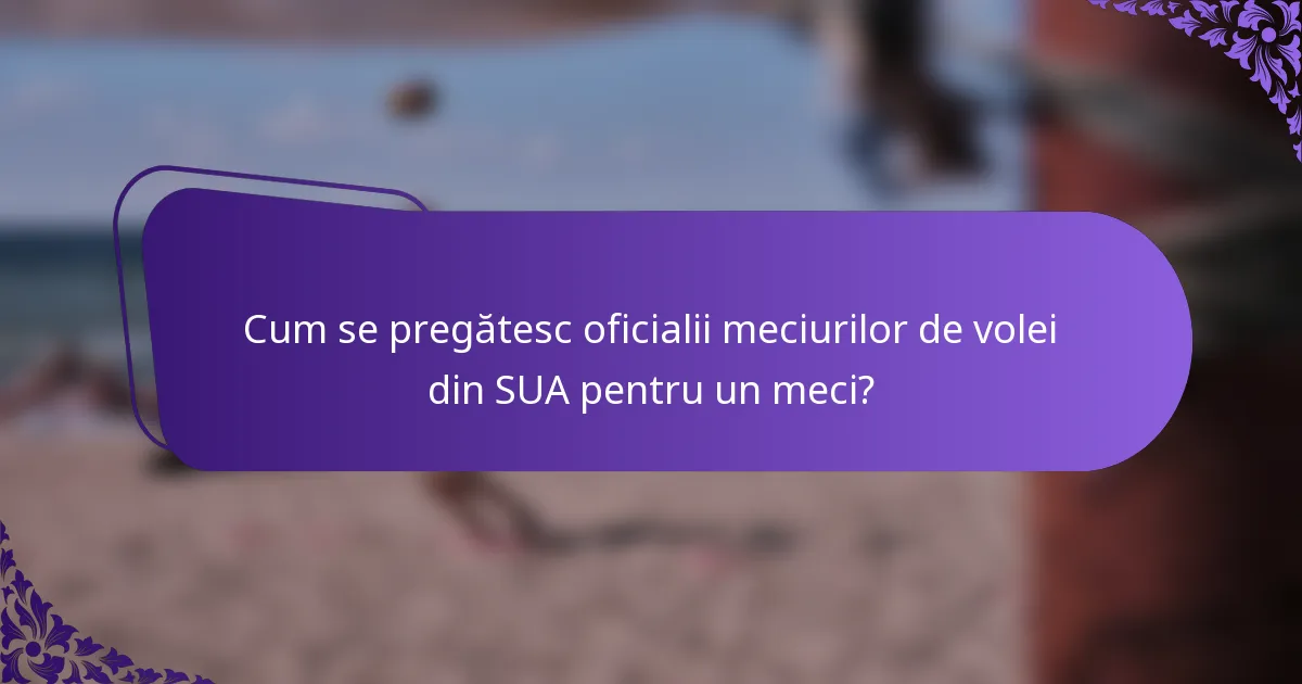 Cum se pregătesc oficialii meciurilor de volei din SUA pentru un meci?