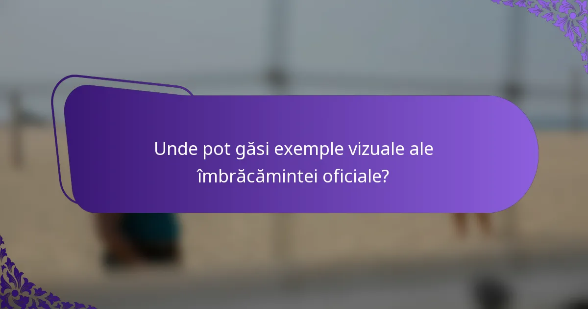 Unde pot găsi exemple vizuale ale îmbrăcămintei oficiale?